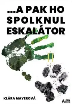 Česká beletria ... a pak ho spolknul eskalátor - Klára Mayerová