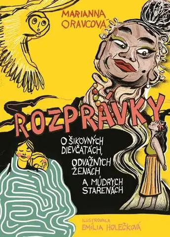 Rozprávky Rozprávky o šikovných dievčinách, odvážnych ženách a múdrych starenách - Marianna Oravcová