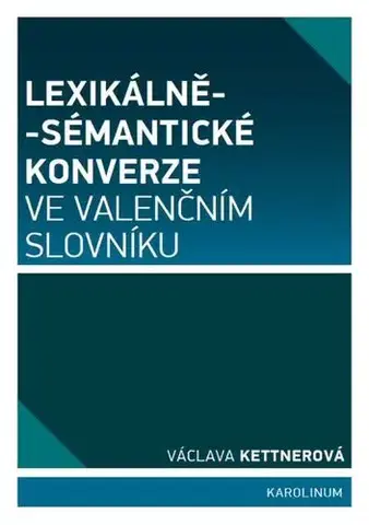 Sociológia, etnológia Lexikálně-sémantické konverze ve valenčním slovníku - Václava Kettnerová