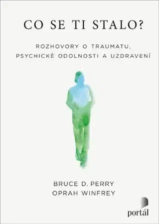 Fejtóny, rozhovory, reportáže Co se ti stalo? - Bruce D. Perry,Oprah Winfrey