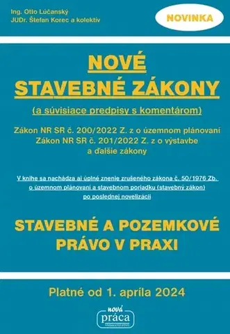Právo - ostatné Nové stavebné zákony a súvisiace predpisy s komentárom platné od 01.04.2024 - Otto Lúčanský,Štefan Korec,Kolektív autorov