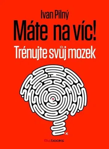 Zdravie, životný štýl - ostatné Máte na víc! Trénujte svůj mozek - Ivan Pilný