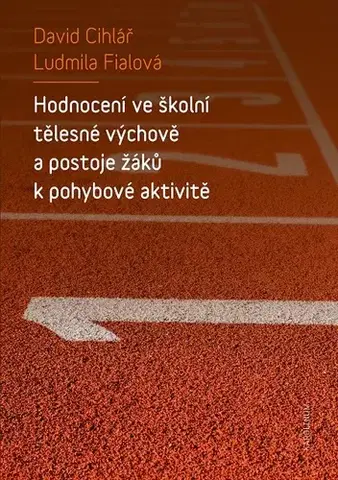 Sociológia, etnológia Hodnocení ve školní tělesné výchově a postoje žáků k pohybové aktivitě - David Cihlář,Ludmila Fialová