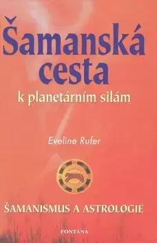 Astrológia, horoskopy, snáre Šamanská cesta k planetárním silám - Eveline Rufer