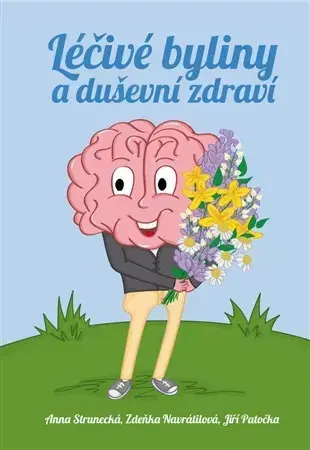 Prírodná lekáreň, bylinky Léčivé byliny a duševní zdraví - Zdeňka Navrátilová,Jiří Patočka,Anna Strunecká