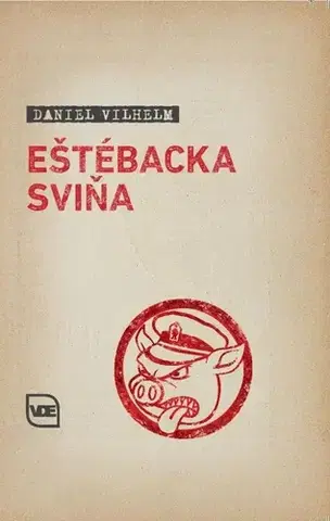 Skutočné príbehy Eštébacka sviňa - Daniel Vilhelm