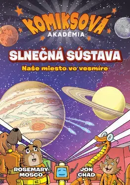 Vesmír Komiksová akadémia: Slnečná sústava - Naše miesto vo vesmíre - Rosemary Mosco,Jon Chad,Tamara Chovanová
