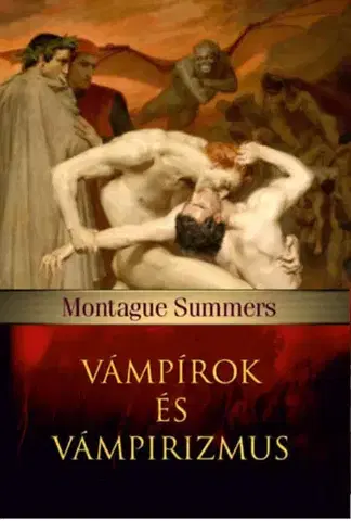 Mystika, proroctvá, záhady, zaujímavosti Vámpírok és vámpirizmus - Montague Summers