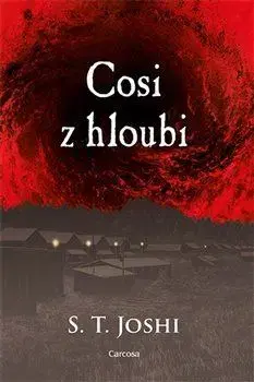 Detektívky, trilery, horory Cosi z hloubi - S.T Joshi,Milan Žáček