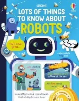 Veda a technika Lots of Things to Know About Robots - James Maclaine,Laura Cowan,Susanna Rumiz