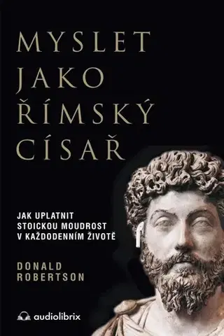Psychológia, etika Myslet jako římský císař - Donald Robertson