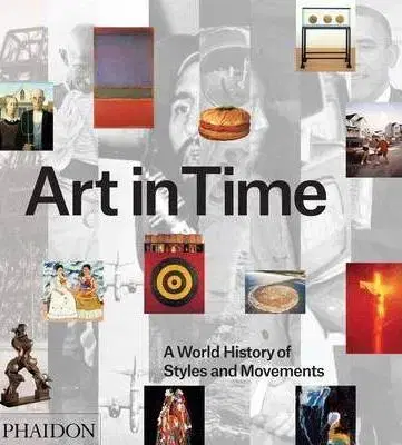 Dejiny, teória umenia Art in Time: A World History of Styles and Movemen - Kolektív autorov