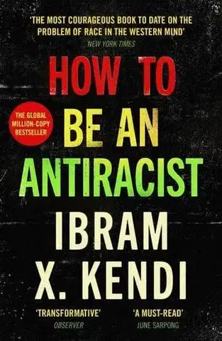 Sociológia, etnológia How To Be an Antiracist - Ibram X. Kendi