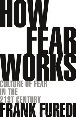 Psychológia, etika How Fear Works - Frank Furedi