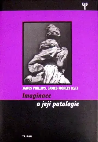 Psychológia, etika Imaginace a její patologie - James Morley,James Phillips