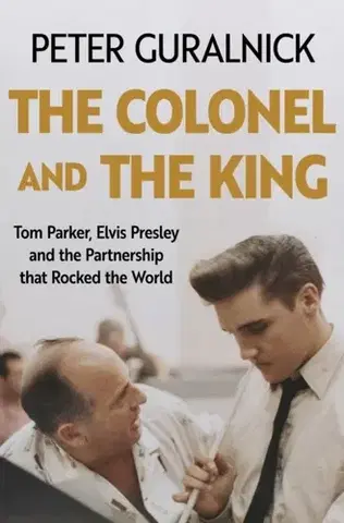 Biografie - Životopisy The Colonel and the King - Peter Guralnick