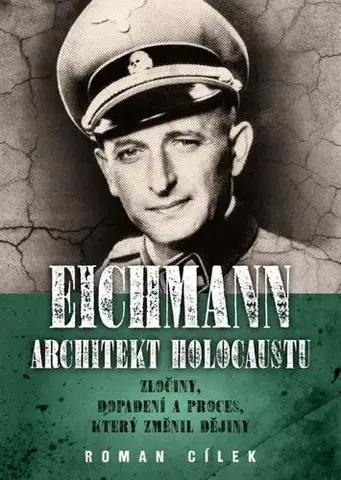 História Eichmann: Architekt holocaustu - Zločiny - Roman Cílek