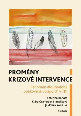 Psychológia, etika Proměny krizové intervence - Kateřina Bohatá,Klára Gramppová Janečková,Jindřiška Kotrlová