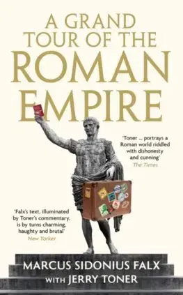 Starovek A Grand Tour of the Roman Empire by Marcus Sidonius Falx - Jerry Toner