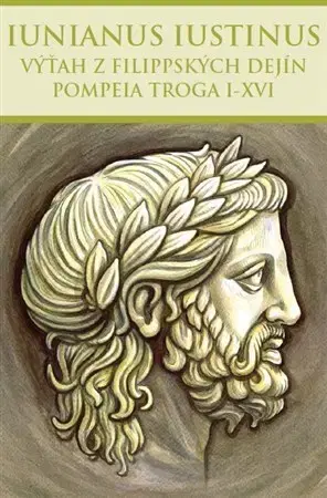 História - ostatné Výťah z Filippských dejín Pompeia Troga I-XVI - Marcus Iunianus Iustinus