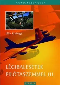Odborná a náučná literatúra - ostatné Légibalesetek pilótaszemmel III. - György Háy