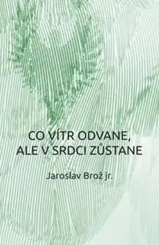 Česká poézia Co vítr odvane, ale v srdci zůstane - Jaroslav Brož