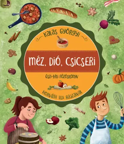 Varíme pre deti a s deťmi Méz, dió, csicseri - Őszi-téli főzőskönyv - Györgyi Kalas