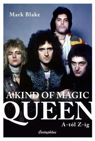 Film, hudba A Kind of Magic - Queen A-tól Z-ig - Mark Blake