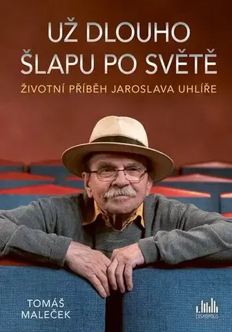 Film, hudba Životní příběh Jaroslava Uhlíře – Už dlouho šlapu po světě - Tomáš Maleček
