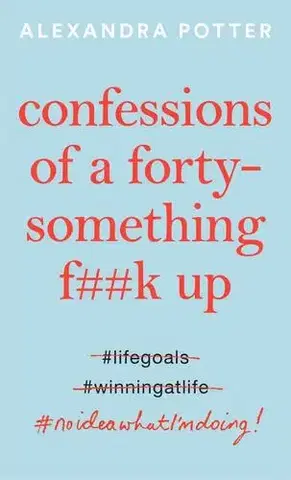Romantická beletria Confessions of a Forty-Something Fk Up - Alexandra Potter