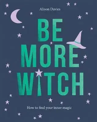 Psychológia, etika Be More Witch - How to Find Your Inner Magic - Alison Davies