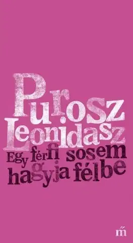 Svetová beletria Egy férfi sosem hagyja félbe - Purosz Leonidasz