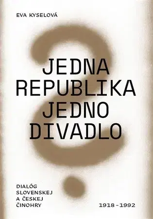 Divadlo - teória, história,... Jedna republika - jedno divadlo - Eva Kyselová