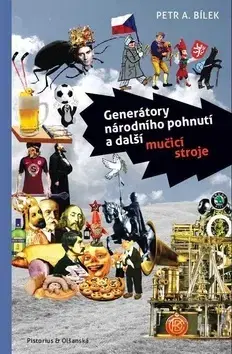 Fejtóny, rozhovory, reportáže Generátor národního pohnutí a další mučicí stroje - Petr A. Bílek