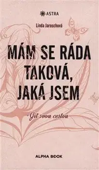 Rozvoj osobnosti Mám se ráda taková, jaká jsem - Linda Jaroschová