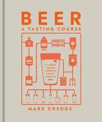 Pivo, whiskey, nápoje, kokteily Beer A Tasting Course - Mark Dredge