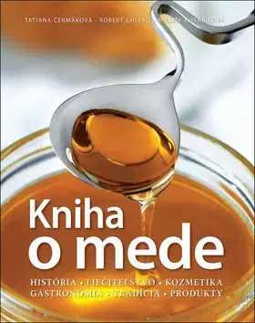 Kuchárky - ostatné Kniha o mede - Tatiana Čermáková,Róbert Chlebo,Milena Husáriková