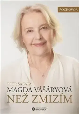 Fejtóny, rozhovory, reportáže Než zmizím Magda Vášáryová - Petr Šabata