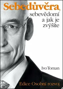 Rozvoj osobnosti Sebedůvěra, sebevědomí a jak je zvýšíte - Ivo Toman