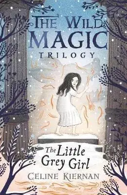 V cudzom jazyku The Little Grey Girl (The Wild Magic Trilogy, Book Two) - Celine Kiernan