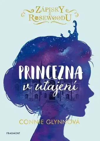 Pre dievčatá Zápisky z Rosewoodu 1: Princezna v utajení, 3. vydání - Connie Glynn
