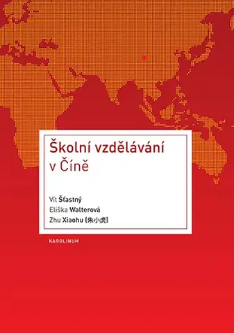 Pedagogika, vzdelávanie, vyučovanie Školní vzdělávání v Číně - Vít Šťastný,Eliška Walterová,Zhu Xiaohu