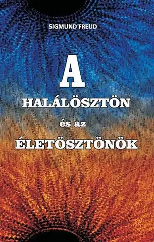 Zdravie, životný štýl - ostatné A halálösztön és az életösztönök - Sigmund Freud