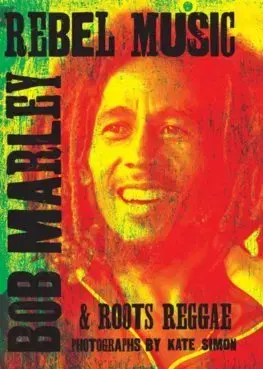 Film, hudba Rebel Music: Bob Marley & Roots Reggae - Kate Simon