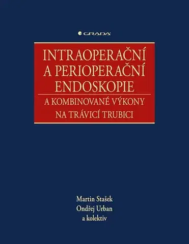 Medicína - ostatné Intraoperační a perioperační endoskopie a kombinované výkony na trávicí trubici - Kolektív autorov