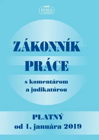 Pracovné právo Zákonník práce s komentárom a judikatúrou platný od 1. januára 2019 - Kolektív autorov