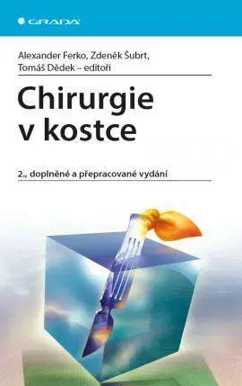 Chirurgia, ortopédia, traumatológia Chirurgie v kostce 2. doplněné a přepracované vydání - Zdeněk Šubrt,Alexander Ferko,Kolektív autorov
