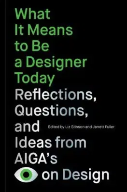 Dizajn, úžitkové umenie, móda What It Means to Be a Designer Today - Liz Stinson,Jarrett Fuller