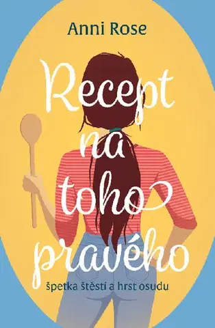 Romantická beletria Recept na toho pravého - Anni Rose