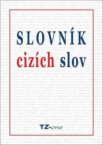 Učebnice - ostatné Slovník cizích slov - kolektiv autorů TZ-one